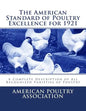 The American Standard of Poultry Excellence for 1921: A Complete Description of All Recognized Varieties of Poultry - Paperback