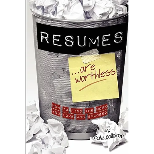 Resumes Are Worthless: How to Find the Work You Love and Succeed - Paperback