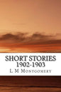 Short Stories 1902-1903: (L M Montgomery Classics Collection) - Paperback