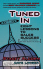 Tuned In: Eight Lessons to Sales Success a Great Salesman Did Not Know He Knew - Paperback