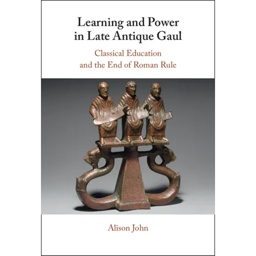 Learning and Power in Late Antique Gaul - Hardcover
