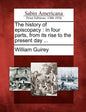 The History of Episcopacy: In Four Parts, from Its Rise to the Present Day ... - Paperback