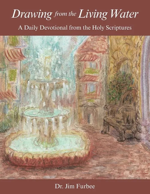 Drawing from the Living Water: A Daily Devotional from the Holy Scriptures - Paperback
