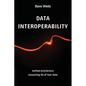 Data Interoperability: Unified Architecture Connecting All of Your Data - Paperback