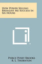 How Power Selling Brought Me Success In Six Hours - Paperback