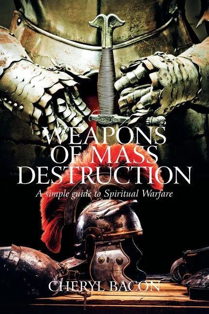 Weapons of Mass Destruction: A Simple Guide to Spiritual Warfare - Paperback