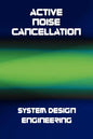 Active Noise Cancellation (ANC) System Design Engineering - Hardcover