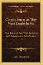 Cosmic Forces as They Were Taught in Mu: The Ancient Tale That Religion and Science Are Twin Sisters - Paperback