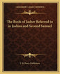 The Book of Jasher Referred to in Joshua and Second Samuel - Paperback