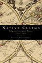Native Claims: Indigenous Law Against Empire, 1500-1920 - Paperback