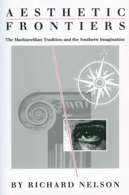 Aesthetic Frontiers: The Machiavellian Tradition and the Southern Imagination - Paperback