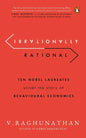 Irrationally Rational: Ten Nobel Laureates Script the Story of Behavioural Economics - Paperback