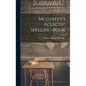 Mcguffey's Eclectic Spelling-Book - Hardcover