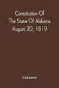 Constitution Of The State Of Alabama; August 2D, 1819 - Paperback