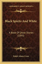 Black Spirits And White: A Book Of Ghost Stories (1895) - Paperback