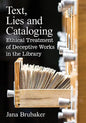 Text, Lies and Cataloging: Ethical Treatment of Deceptive Works in the Library - Paperback