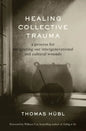 Healing Collective Trauma: A Process for Integrating Our Intergenerational and Cultural Wounds - Paperback