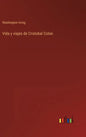 Vida y viajes de Cristobal Colon - Hardcover