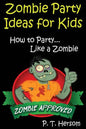 Zombie Party Ideas for Kids: How to Party Like a Zombie: Zombie Approved Kids Party Ideas for Kids Age 6 - 14 - Paperback