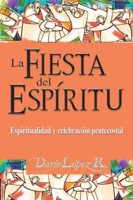 La Fiesta del Espíritu: Espiritualidad y celebración pentecostal - Paperback