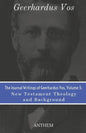 The Journal Writings of Geerhardus Vos, Volume 3: New Testament Theology and Background - Paperback