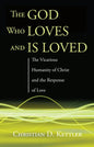 The God Who Loves and Is Loved: The Vicarious Humanity of Christ and the Response of Love - Paperback