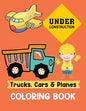 Trucks Cars and Planes Coloring Book: A Fun Activity Vehicle & Construction Coloring Page for Toddlers & Preschoolers, Age 3-8 - Paperback
