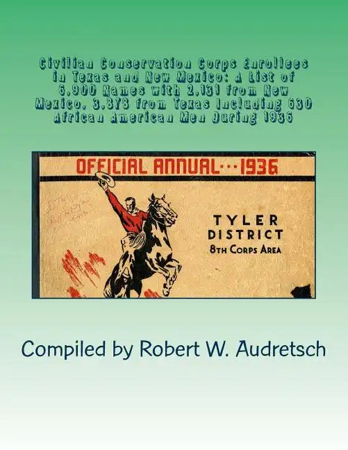 Civilian Conservation Corps Enrollees in Texas and New Mexico: A List of 6,900 Names with 2,131 from New Mexico, 3,878 from Texas Including 630 Africa - Paperback