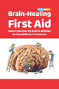 Brain-Healing First Aid: How to Recover My Brain's Abilities During Addiction Treatment (Full-Color Edition) - Paperback