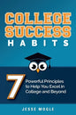 College Success Habits: 7 Powerful Principles to Help You Excel in College and Beyond - Paperback