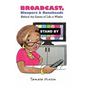 Broadcast, Bloopers & Boneheads: Behind the Scenes of Life in Media - Paperback