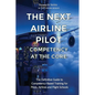 The Next Airline Pilot - Competency at the Core: The Definitive Guide to Competency-Based Training for Pilots, Airlines and Flight Schools - Paperback
