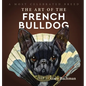 The Art of the French Bulldog: A Most Celebrated Breed - Hardcover