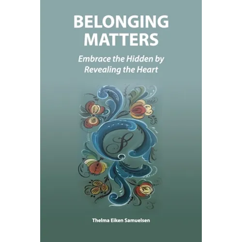 Belonging Matters: Embrace the Hidden by Revealing the Heart - Paperback