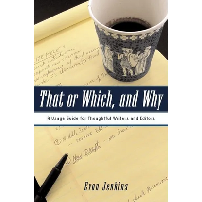 That or Which, and Why: A Usage Guide for Thoughtful Writers and Editors - Paperback