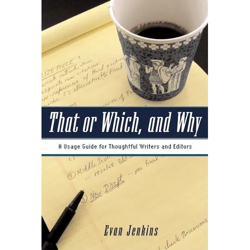 That or Which, and Why: A Usage Guide for Thoughtful Writers and Editors - Paperback