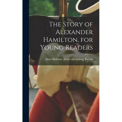 The Story of Alexander Hamilton, for Young Readers - Hardcover