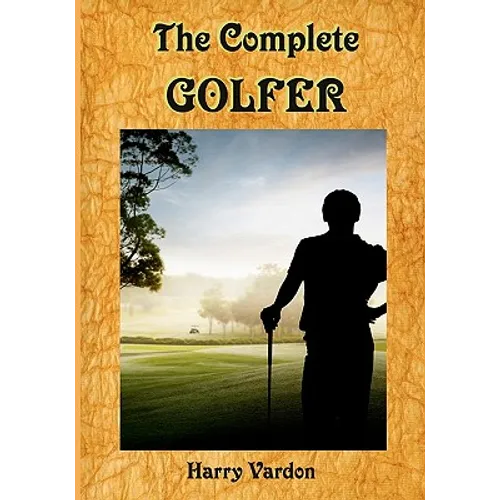 The Complete Golfer: A Must Read about "Mr. Golf"! (Timeless Classic Books) - Paperback
