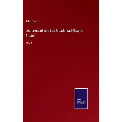 Lectures delivered at Broadmead Chapel, Bristol: Vol. II - Hardcover
