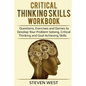 Critical Thinking Skills Workbook: Questions, Exercises and Games to Develop Your Problem Solving, Critical Thinking and Goal Achieving Skills - Paperback