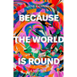 Because the World Is Round - Hardcover