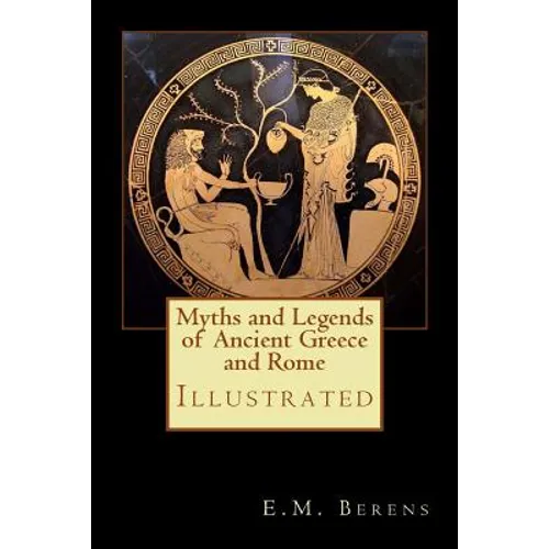 Myths and Legends of Ancient Greece and Rome: Illustrated - Paperback