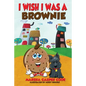 I Wish I Was a Brownie - Paperback