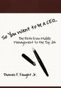 So You Want To Be A CEO...The Path from Middle Management to the Top Job - Hardcover