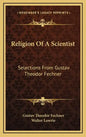 Religion of a Scientist: Selections from Gustav Theodor Fechner - Hardcover