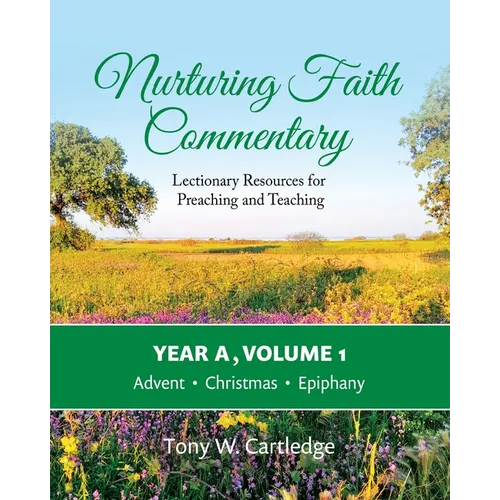 Nurturing Faith Commentary, Year A, Volume 1: Lectionary Resources for Preaching and Teaching-Advent, Christmas, Epiphany - Paperback