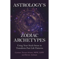 Astrology's Zodiac Archetypes: Using Your Sixth Sense to Transform Past Life Patterns - Paperback