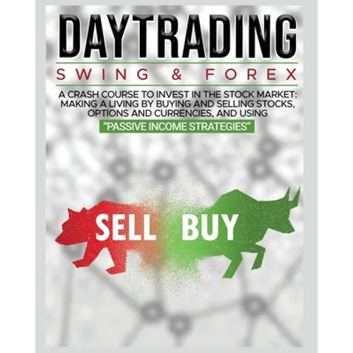 Day Trading: SWING & FOREX FOR BEGINNERS: A complete crash course to invest in the stock market: Learn how to have Financial Freedo - Paperback