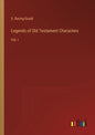 Legends of Old Testament Characters: Vol. I - Paperback
