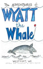 The ADVENTURES of: WYATT the Whale: WYATT DISCOVERS HIS PURPOSE NEAR WESTPORT, WA - Paperback